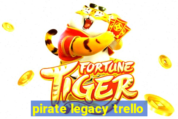 pirate legacy trello